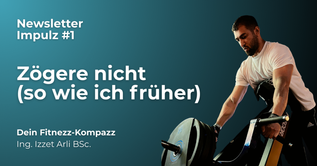 Zögere nicht (so wie ich früher)